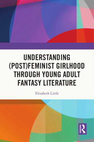 Understanding (Post)Feminist Girlhood Through Young Adult Fantasy Literature