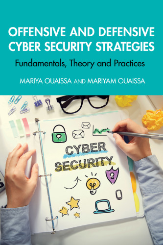Offensive and Defensive Cyber Security Strategies: Fundamentals, Theory and Practices (Cyber Shorts)