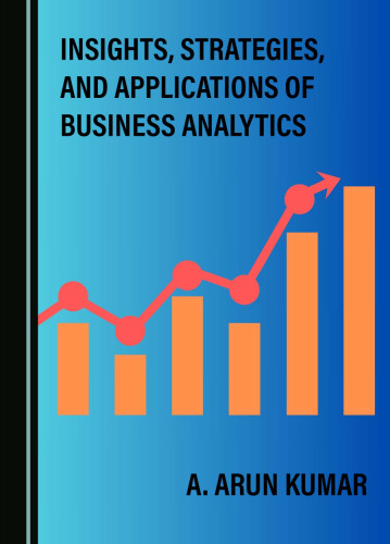 Insights, Strategies, and Applications of Business Analytics