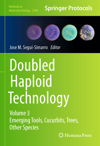 Doubled Haploid Technology: Volume 3: Emerging Tools, Cucurbits, Trees, Other Species (Methods in Molecular Biology, 2289)