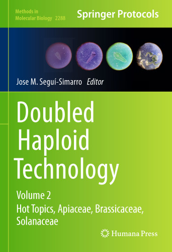 Doubled Haploid Technology: Volume 2: Hot Topics, Apiaceae, Brassicaceae, Solanaceae (Methods in Molecular Biology, 2288)