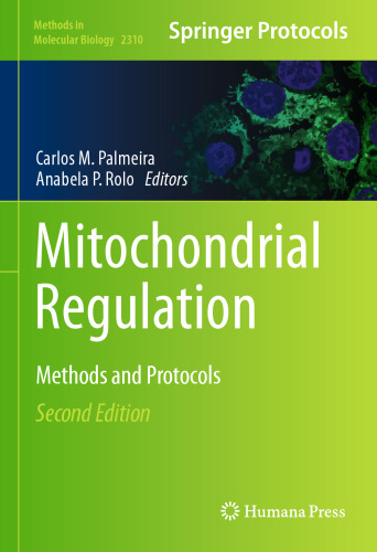 Mitochondrial Regulation: Methods and Protocols (Methods in Molecular Biology, 2310)
