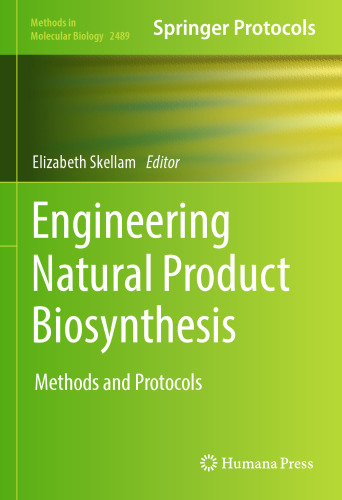 Engineering Natural Product Biosynthesis: Methods and Protocols (Methods in Molecular Biology, 2489)
