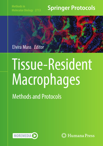 Tissue-Resident Macrophages: Methods and Protocols (Methods in Molecular Biology, 2713)