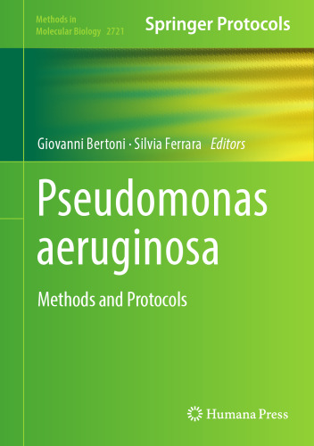 Pseudomonas aeruginosa: Methods and Protocols (Methods in Molecular Biology, 2721)
