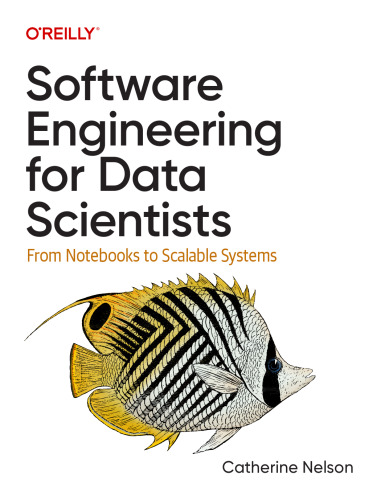 Software Engineering for Data Scientists: From Notebooks to Scalable Systems