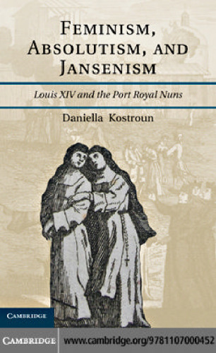 Feminism, Absolutism, and Jansenism: Louis XIV and the Port-Royal Nuns