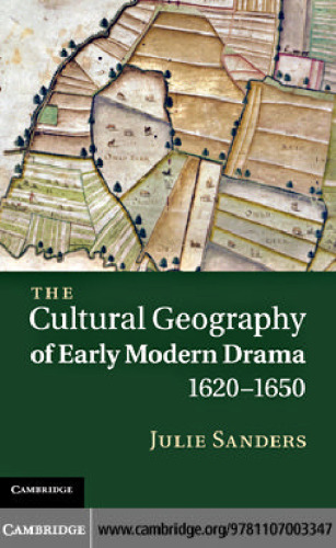 The Cultural Geography of Early Modern Drama, 1620-1650