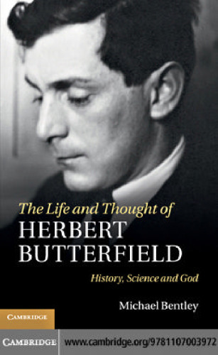 The Life and Thought of Herbert Butterfield: History, Science and God