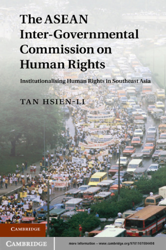 The ASEAN Intergovernmental Commission on Human Rights: Institutionalising Human Rights in Southeast Asia