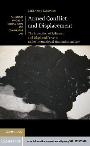 Armed Conflict and Displacement: The Protection of Refugees and Displaced Persons under International Humanitarian Law