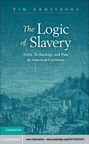 The Logic of Slavery: Debt, Technology, and Pain in American Literature