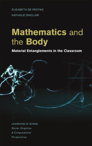 Mathematics and the Body: Material Entanglements in the Classroom (Learning in Doing: Social, Cognitive and Computational Perspectives)
