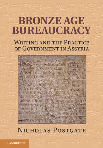 Bronze Age Bureaucracy: Writing and the Practice of Government in Assyria