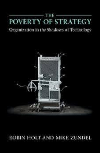 The Poverty of Strategy: Organization in the Shadows of Technology