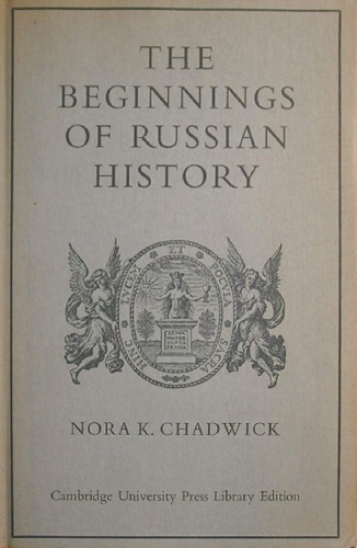 The Beginnings of Russian History: An Enquiry Into Sources