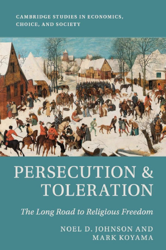 Persecution and Toleration: The Long Road to Religious Freedom (Cambridge Studies in Economics, Choice, and Society)