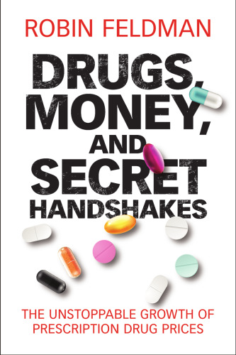 Drugs, Money, and Secret Handshakes: The Unstoppable Growth of Prescription Drug Prices