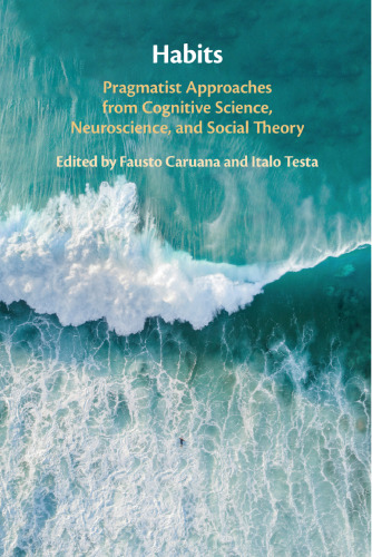 Habits: Pragmatist Approaches from Cognitive Science, Neuroscience, and Social Theory