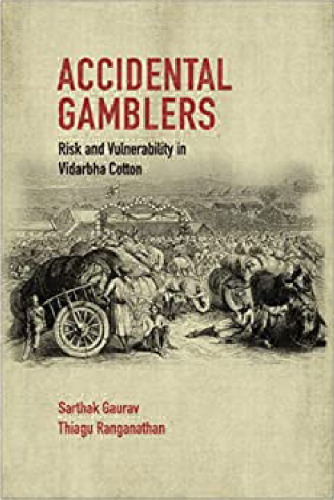 Accidental Gamblers: Risk and Vulnerability in Vidarbha Cotton