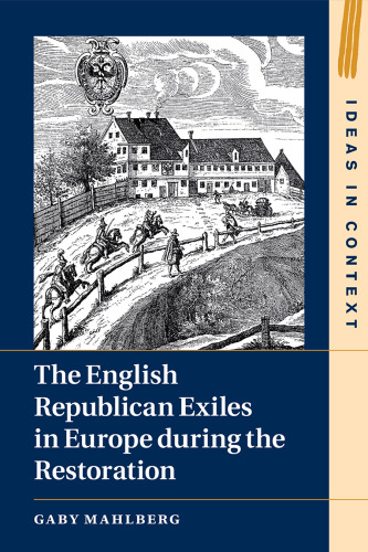 The English Republican Exiles in Europe during the Restoration