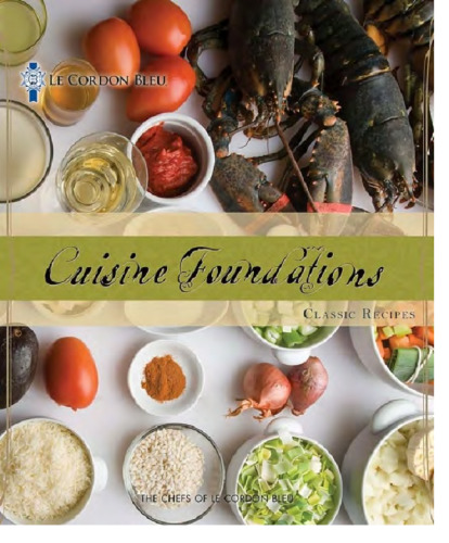 Le Cordon Bleu Cuisine Foundations: Classic Recipes
