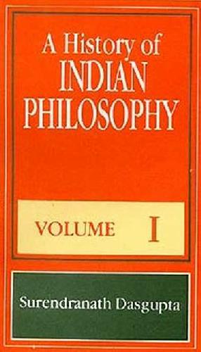 A History of Indian Philosophy, Volume I