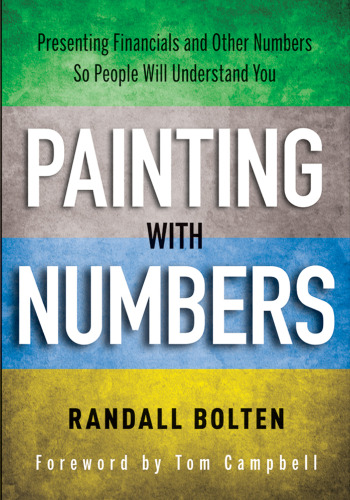 Painting with Numbers: Presenting Financials and Other Numbers So People Will Understand You