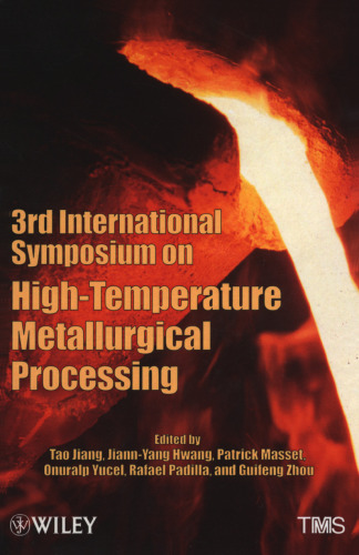 3rd International Symposium on High-Temperature Metallurgical Processing : proceedings of a symposium sponsored by the Pyrometallurgy Committee and the Energy Committee of the Extraction and Processing Division of TMS (The Minerals, Metals & Materials Society)