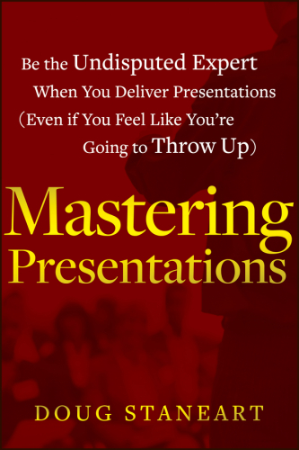 Mastering Presentations: Be the Undisputed Expert when You Deliver Presentations