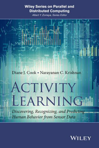Activity Learning: Discovering, Recognizing, and Predicting Human Behavior from Sensor Data