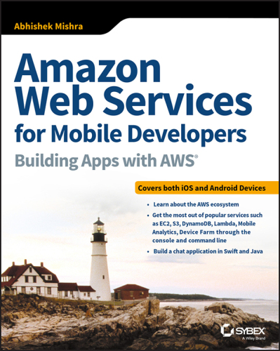 Amazon Web Services for Mobile Developers: Building Apps With AWS
