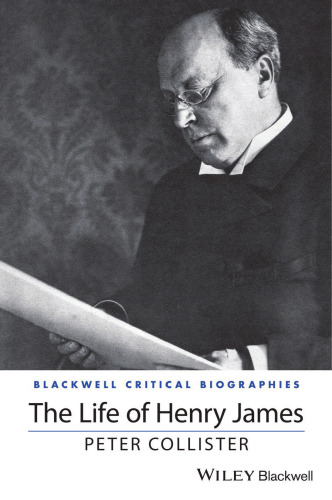 The Life of Henry James: A Critical Biography