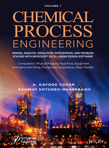Chemical Process Engineering Volume 1: Design, Analysis, Simulation, Integration, and Problem Solving with Microsoft Excel-UniSim Software for ... Fluid Flow, Equipment and Instrument Sizing