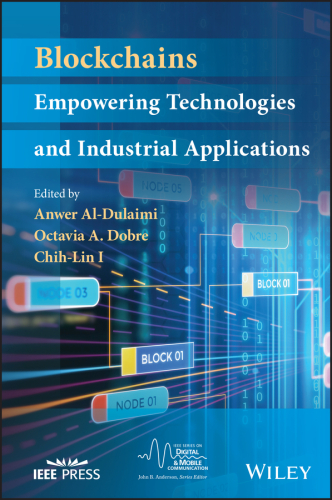 Blockchains: Empowering Technologies and Industrial Applications (IEEE Series on Digital & Mobile Communication)