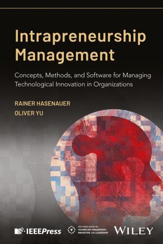 Intrapreneurship Management: Concepts, Methods, and Software for Managing Technological Innovation in Organizations (IEEE Press Series on Technology Management, Innovation, and Leadership)