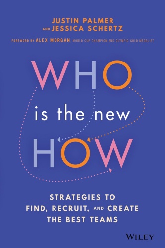 Who Is the New How: Strategies to Find, Recruit, and Create the Best Teams