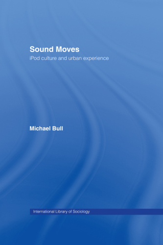 Sound Moves: IPod Culture and Urban Experience