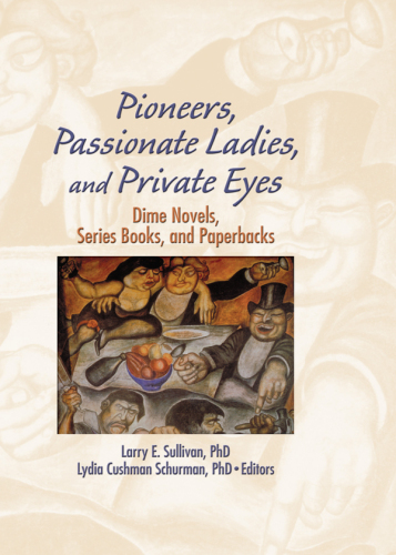 Pioneers, Passionate Ladies, and Private Eyes: Dime Novels, Series Books, and Paperbacks