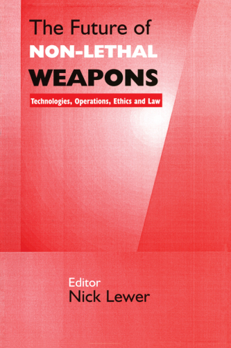 The Future of Non-Lethal Weapons: Technologies, Operations, Ethics and Law