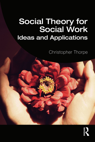 Social Theory for Social Work: Ideas and Applications