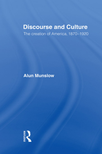 Discourse and Culture: The Creation of America, 1870-1920