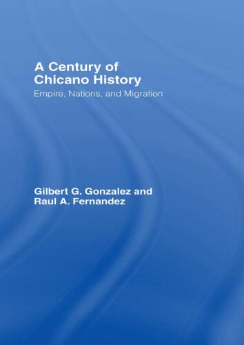 A Century of Chicano History: Empire, Nations and Migration