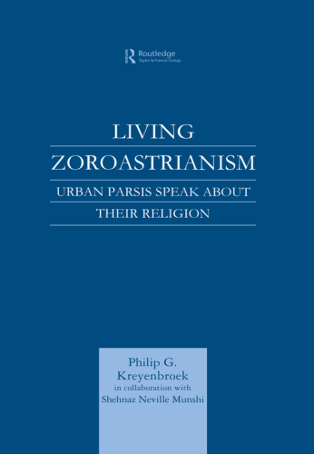 Living Zoroastrianism: Urban Parsis Speak about their Religion