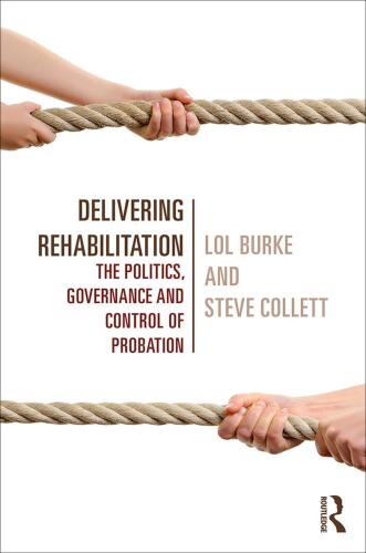 Delivering Rehabilitation: The politics, governance and control of probation