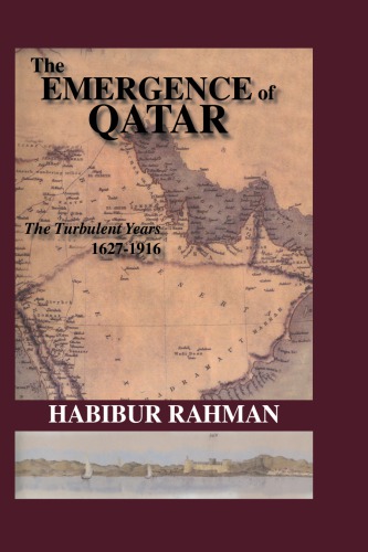 The Emergence Of Qatar: The Turbulent Years 1627-1916