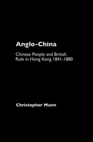 Anglo-China: Chinese People and British Rule in Hong Kong, 1841-1880