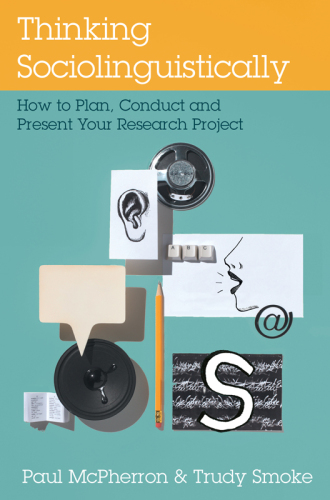 Thinking Sociolinguistically: How to Plan, Conduct and Present Your Research Project