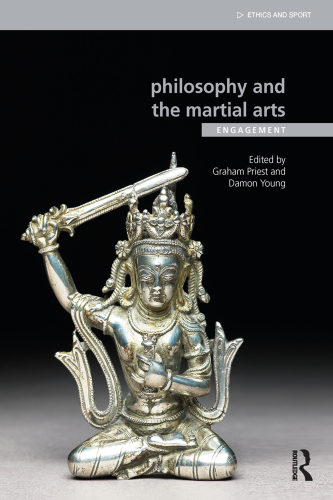 Philosophy and the Martial Arts: Engagement (Ethics and Sport)