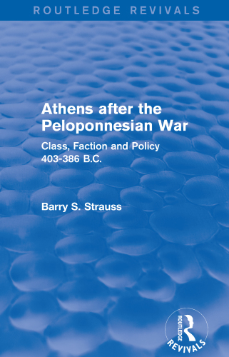 Athens After the Peloponnesian War (Routledge Revivals): Class, Faction and Policy 403-386 B. C.